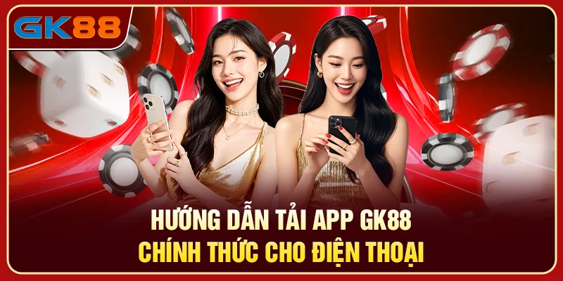 Hướng dẫn tải app GK88 chính thức cho điện thoại