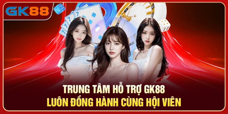Trung tâm hỗ trợ GK88 – Luôn đồng hành cùng hội viên
